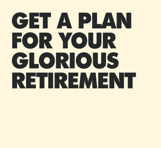 Get a plan for your Glorious Retirement banner
